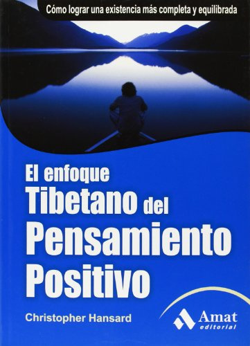 El enfoque tibetano del pensamiento positivo: Cómo lograr una existencia más completa y equilibrada (AMAT)