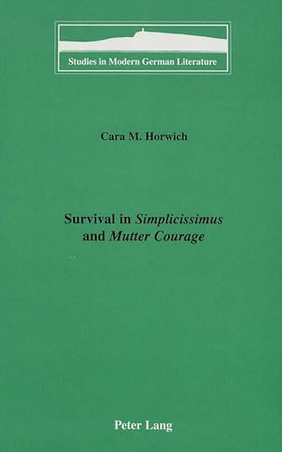 Survival in «Simplicissimus»and «Mutter Courage» (Studies in Modern German Literature, Band 81)