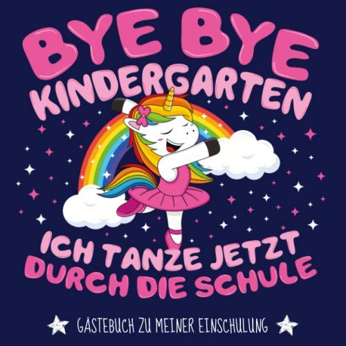 Bye Bye Kindergarten ich tanze jetzt durch die Schule - Gästebuch zu meiner Einschulung: Erinnerungsalbum zum Ausmalen für den Schulanfang, mit süßem ... für kleine Schülerinnen am 1. Schultag