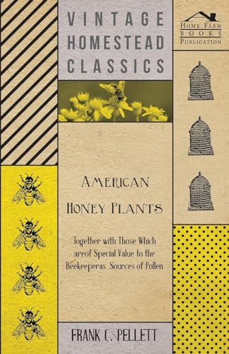American Honey Plants - Together with Those Which are of Special Value to the Beekeeper as Sources of Pollen