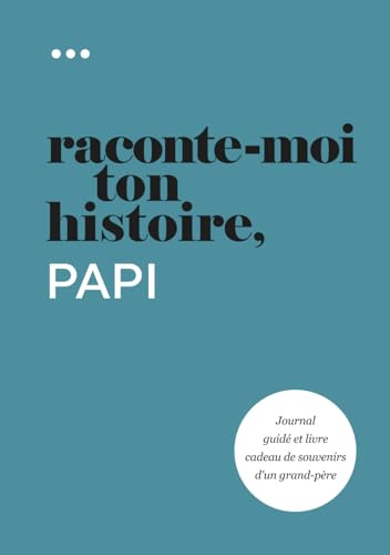 Raconte-moi ton histoire, Papi: Journal guidé et livre cadeau de souvenirs d'un grand-père