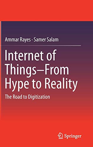 Internet of Things From Hype to Reality: The Road to Digitization