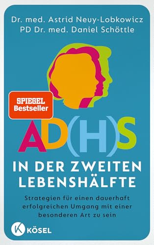 AD(H)S in der zweiten Lebenshälfte: Strategien für einen dauerhaft erfolgreichen Umgang mit einer besonderen Art zu sein - SPIEGEL-Bestseller