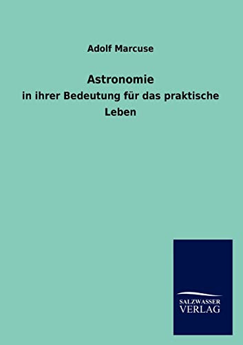 Astronomie: in ihrer Bedeutung für das praktische Leben
