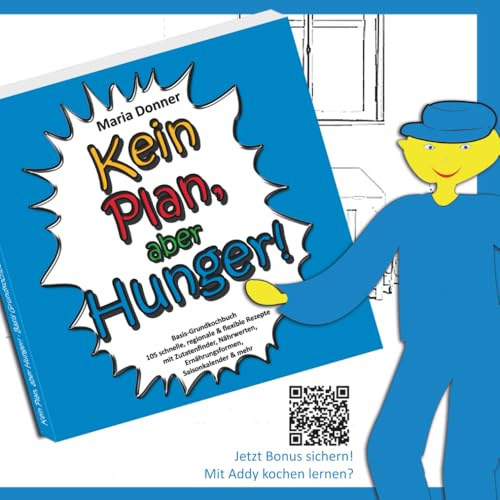 Kein Plan, aber Hunger! Basis: Grundkochbuch 105 schnelle, regionale & flexible Rezepte- mit Zutatenfinder, Nährwerten, Ernährungsformen, ... Plan, aber Hunger! – Die Küchenstarter-Reihe)