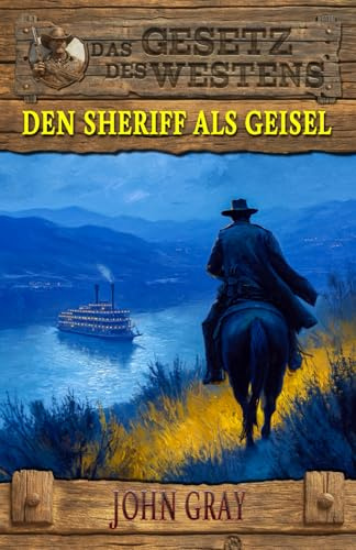 Den Sheriff als Geisel: Es gab nichts, das ihnen heilig war – Historischer Western (Historische Western-Reihe Das Gesetz des Westens, Band 20)
