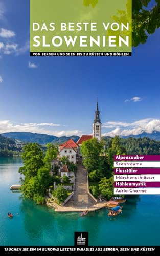 Das Beste von Slowenien: Von Bergen und Seen bis zu Küsten und Höhlen (Ausgesuchte Höhepunkte, Band 2)