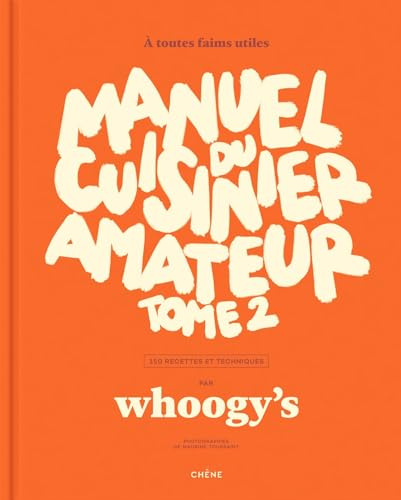 Manuel du cuisinier amateur Tome 2: À toutes faims utiles - 150 recettes et techniques