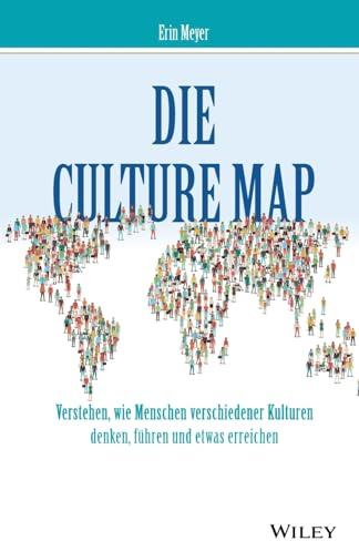 Die Culture Map: Verstehen, wie Menschen verschiedener Kulturen denken, führen und etwas erreichen