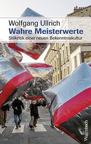 Wahre Meisterwerte: Stilkritik einer neuen Bekenntniskultur (Sachbuch) (Allgemeines Programm - Sachbuch)