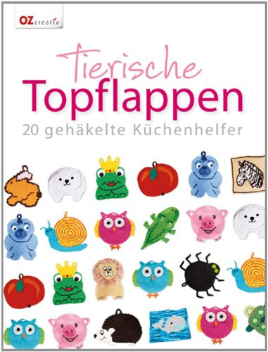 Tierische Topflappen: 20 gehäkelte Küchenhelfer
