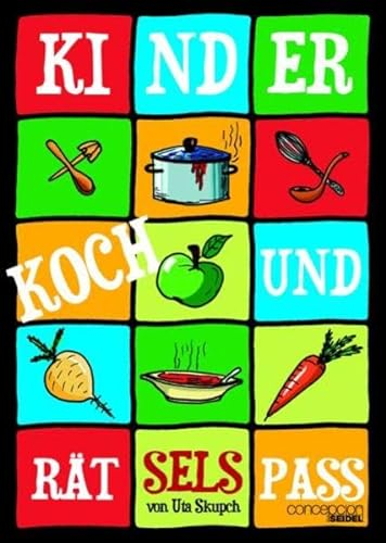 Kinder Koch- und Rätselspass: Kinderleichte Rezepte für das Kochen mit der ganzen Familie