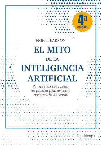 El mito de la Inteligencia Artificial: Por qué las máquinas no pueden pensar como nosotros lo hacemos (Shackleton Books)