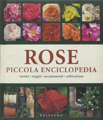 Rose. Piccola enciclopedia. Ediz. illustrata