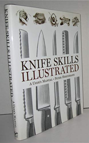 Knife Skills Illustrated – A User′s Manual