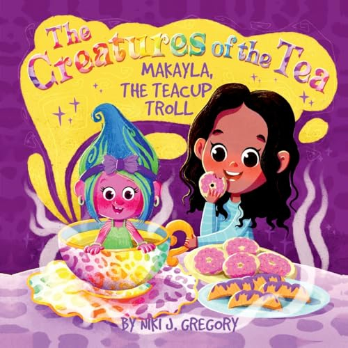 Makayla, the Teacup Troll: The Creatures of the Tea: 4