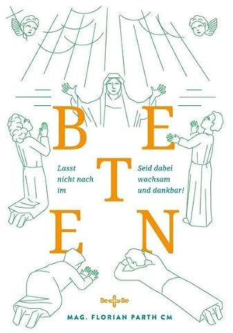 Beten: Lasst nicht nach im Beten! Seid dabei wachsam und dankbar!
