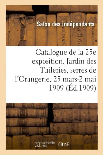 Catalogue de la 25e exposition. Jardin des Tuileries, serres de l'Orangerie, 25 mars-2 mai 1909