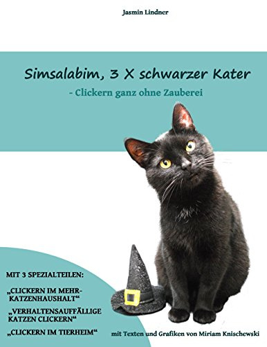 Simsalabim, 3 x schwarzer Kater: Clickern ganz ohne Zauberei