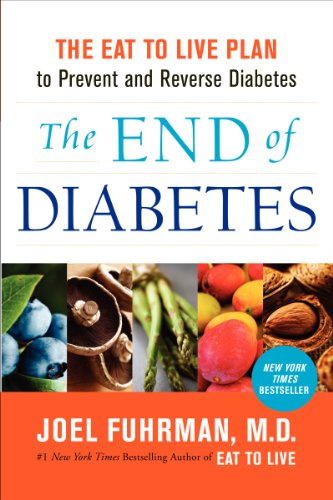 The End of Diabetes: The Eat to Live Plan to Prevent and Reverse Diabetes (Eat for Life, 11)
