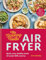 The Slimming Foodie Air Fryer: BRAND NEW Quick, easy, healthy meals all under 600 calories