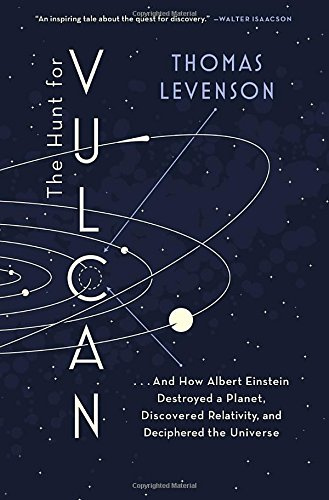 The Hunt for Vulcan: . . . and How Albert Einstein Destroyed a Planet, Discovered Relativity, and Deciphered the Universe