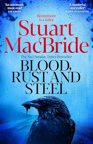 Blood, Rust and Steel: The Brand-New Roberta Steel Novel From Sunday Times Bestselling Author Stuart MacBride