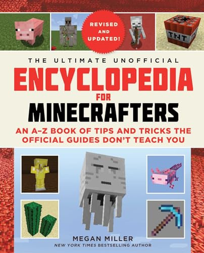 The Ultimate Unofficial Encyclopedia for Minecrafters (Revised and Updated 2023): An A–Z Book of Tips and Tricks the Official Guides Don't Teach You