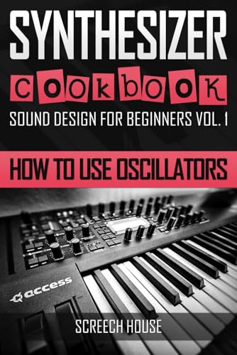 SYNTHESIZER COOKBOOK: How to Use Oscillators: 1