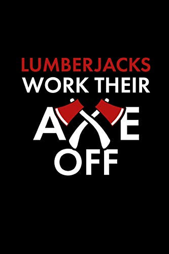 Lumberjacks Work Their Axe Off: Lined Journal
