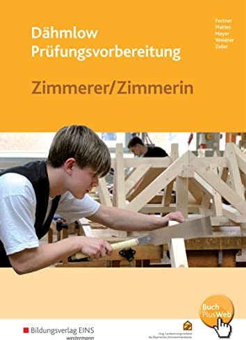 Dähmlow Prüfungsvorbereitung: Zimmerer / Zimmerin Prüfungsvorbereitung (Dähmlow Prüfungsvorbereitung: Dachdecker / Dachdeckerin - Zimmerer / Zimmerin)
