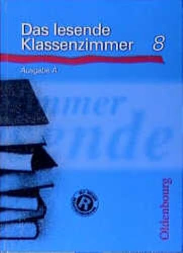 Das lesende Klassenzimmer - Ausgabe A. Ein Lesebuch für die Hauptschule: Das lesende Klassenzimmer A, neue Rechtschreibung, Lesebuch 8. Schuljahr