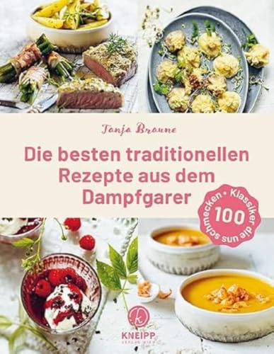 Die besten traditionellen Rezepte aus dem Dampfgarer: 100 Klassiker, die uns schmecken. Klassische Hausmannskost schonend und gelingsicher zubereiten