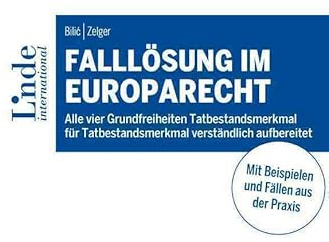 Falllösung im Europarecht: Alle vier Grundfreiheiten Tatbestandsmerkmal für Tatbestandsmerkmal verständlich aufbereitet (Linde Lehrbuch)