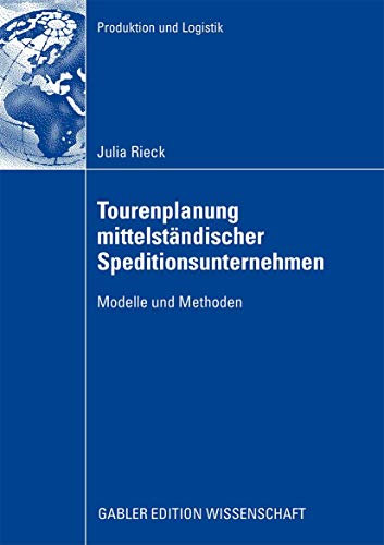 Tourenplanung mittelständischer Speditionsunternehmen: Modelle und Methoden (Produktion und Logistik)