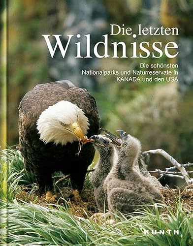 Die letzten Wildnisse: Die schönsten Nationalparks und Naturreservate in Kanada und den USA