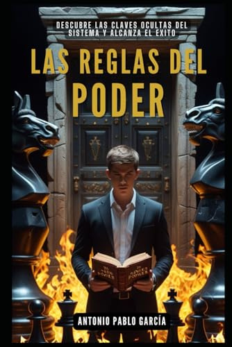 Las reglas del poder: Descubre las claves ocultas del sistema y alcanza el éxito: 01 (Autoayuda)