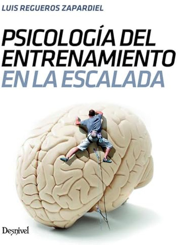 Psicología del entrenamiento en escalada (MANUALES DE ESCALADA DESNIVEL)