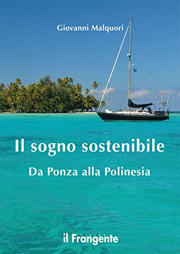 Il sogno sostenibile. Da Ponza alla Polinesia