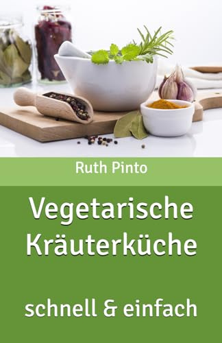 Vegetarische Kräuterküche: schnell & einfach