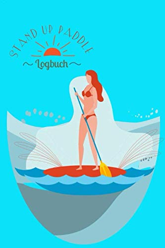 Stand Up Paddling Logbuch - Tagebuch der SUP Fahrten zum Ausfüllen und Ankreuzen für Erwachsene und Kinder: Erinnerungsalbum und Tourenplaner plus Fotoalbum für Surfer und Paddler