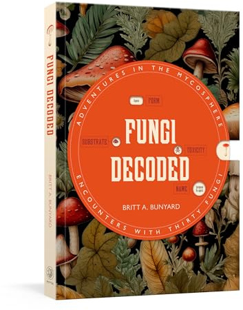 Fungi Decoded: Adventures in the Mycosphere--Encounters with Thirty Fungi