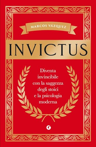 Invictus. Diventa invincibile con la saggezza degli stoici e la psicologia moderna