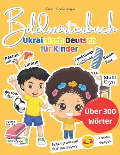 Bildwörterbuch Ukrainisch Deutsch für Kinder: Kinderleichtes Sprachenlernen für Ukrainer und Deutsche mit bunten Bildern und Hilfe bei der Aussprache