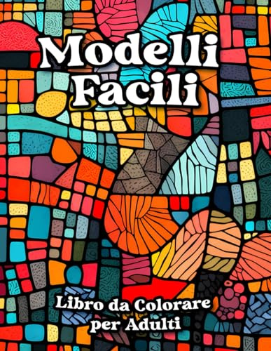 Modelli Facili Libro da Colorare per Adulti: Disegni da Colorare Facili e Rilassanti per Chi è Mentalmente Svuotato