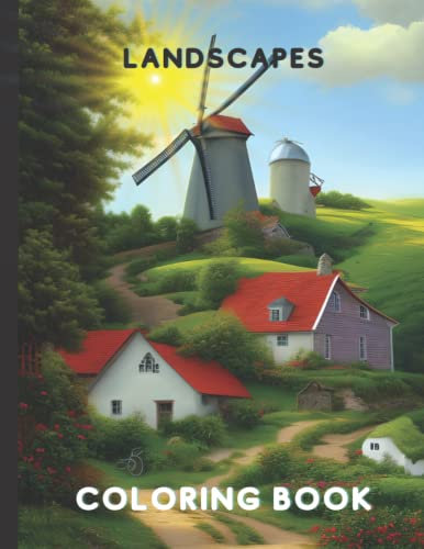 Landscapes Colouring Book for Adults and Teens: Farmhouses, Hills and Windmills Colouring Book