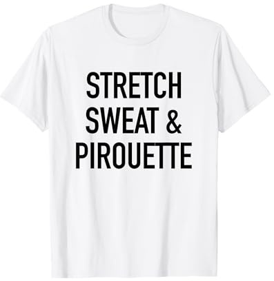 Stretch Sweat And Pirouette - Camiseta con cita de ballet Camiseta