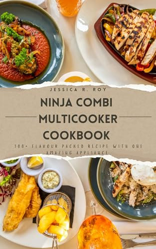 Ninja Combi Multicooker Cookbook for Beginners 2024: 100+ flavour packed recipe with one amazing appliance.