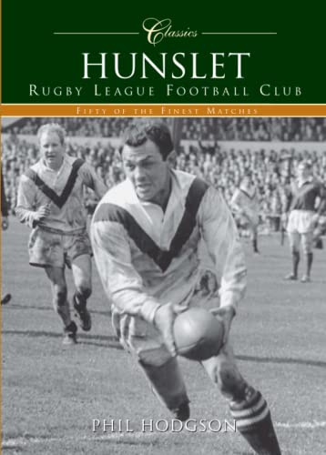 Hunslet Rugby League Football Club (Classic Matches): Fifty of the Finest Matches