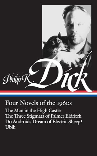 Philip K. Dick: Four Novels of the 1960s (Loa #173): The Man in the High Castle / The Three Stigmata of Palmer Eldritch / Do Androids Dream of Electri: 1 (Library of America Philip K. Dick Edition)